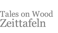 Tales on Wood&reg; Zeittafeln
